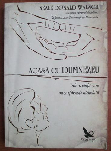 Neale Donald Walsch - Acasa cu Dumnezeu