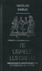 Pe urmele lui Orfeu - Eseuri, Editia a doua revazuta si completata foto