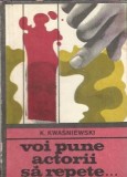 Editie Colectie - Voi Pune Actorii Sa Repete, K. Kwasniewski, Editura Univers, 1972
