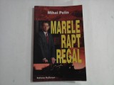 Cumpara ieftin MARELE RAPT REGAL - MIHAI PELIN - (autograf si dedicatie)