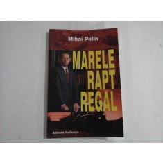 MARELE RAPT REGAL - MIHAI PELIN - (autograf si dedicatie)