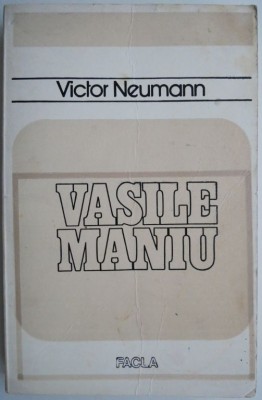 Vasile Maniu (Mongrafie istorica) &amp;ndash; Victor Neumann foto