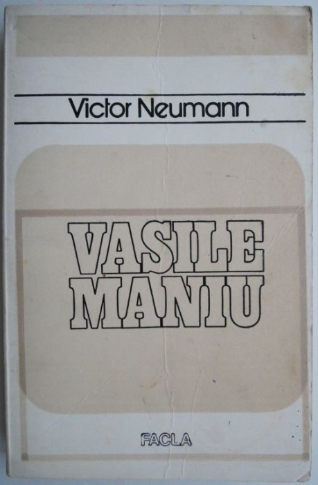 Vasile Maniu (Mongrafie istorica) &ndash; Victor Neumann