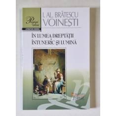 IN LUMEA DREPTATII : INTUNERIC SI LUMINA de I. AL. BRATESCU - VOINESTI , 2016