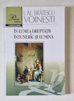 IN LUMEA DREPTATII : INTUNERIC SI LUMINA de I. AL. BRATESCU - VOINESTI , 2016 foto