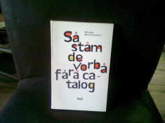 SA STAM DE VORBA FARA CATALOG - MIRCEA SINTIMBREANU foto