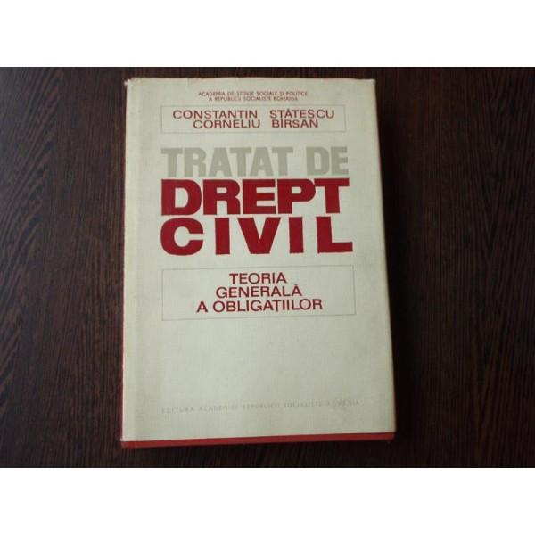 Tratat de Drept Civil, Teoria Generala a obligatiilor, Prof. dr. doc. Constantin Statescu , 1981