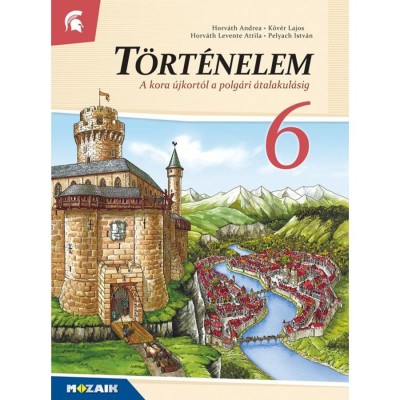 MS-2656V T&amp;ouml;rt&amp;eacute;nelem tank&amp;ouml;nyv 6.o. - A k&amp;ouml;z&amp;eacute;pkor &amp;eacute;s a kora &amp;uacute;jkor t&amp;ouml;rt&amp;eacute;nete - Dr. Horv&amp;aacute;th Andrea, Horv&amp;aacute;th Levente Attila, Dr. K&amp;ouml;v&amp;eacute;r Lajos, Dr. Pelyach Is foto