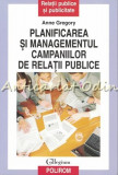 Planificarea Si Managementul Campaniilor De Relatii Publice - Anne Gregory