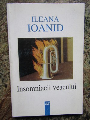 INSOMNIACII VEACULUI de ILEANA IOANID , Bucuresti 2001 foto