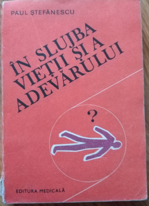 Paul Stefanescu - In slujba vietii si a adevarului