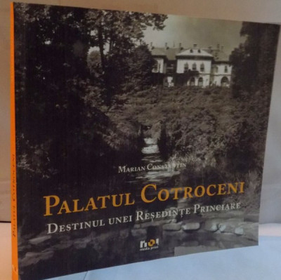 PALATUL COTROCENI, DESTINUL UNEI RESEDINTE PRINCIARE de MARIAN CONSTANTIN, 2011 foto