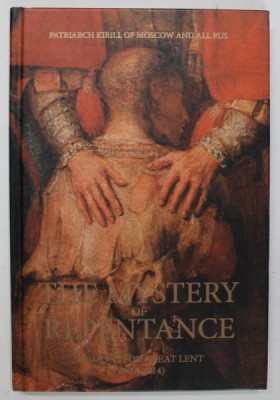 THE MISTERY OF REPENTANCE , SERMONS FOR GREAT LENT ( 2009 -2014 ) by PATRICK KIRILL OF MOSCOW AND ALL RUS , 2016 foto