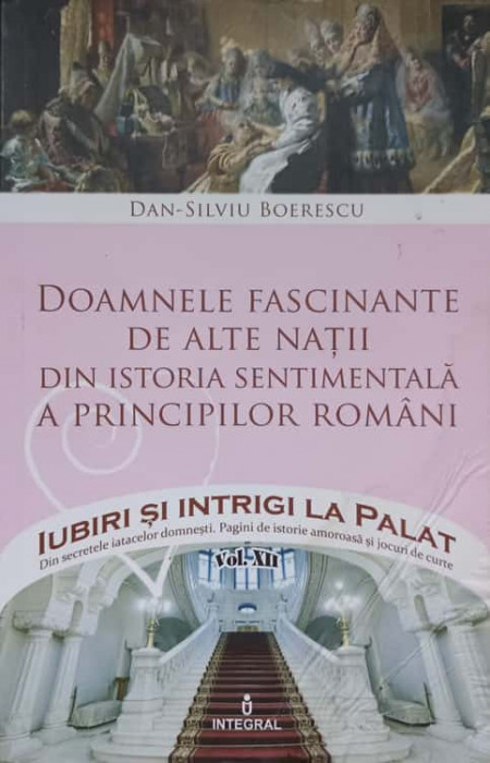 DOAMNELE FASCINANTE DE ALTE NATII DIN ISTORIA SENTIMENTALA A PRINCIPILOR ROMANI-DAN-SILVIU BOERESCU