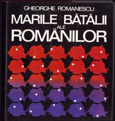 C6201 Marile bătălii ale rom&amp;acirc;nilor de Gheorghe Romanescu, 1982 foto
