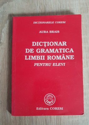 Dicționar de gramatica limbii rom&amp;acirc;ne pentru elevi - Aura Brais foto