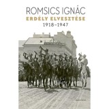 Erd&eacute;ly elveszt&eacute;se - 1918-1947 - Romsics Ign&aacute;c