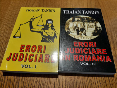 ERORI JUDICIARE IN ROMANIA - 2 Vol. - Traian Tandin - 2005, 510+368 p. foto