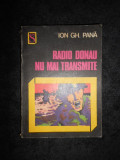 ION GH. PANA - RADIO DONAU NU MAI TRANSMITE