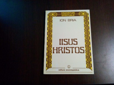 IISUS HRISTOS - Ion Bria - Editura Enciclopedica, 1992, 160 p. foto