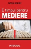 Cumpara ieftin E timpul pentru mediere/Dana Barbu