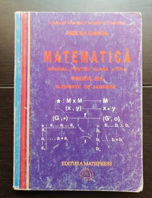 Matematică. Manual pentru clasa a XII-a. Profil M1. Elemente de algebră - Mircea Ganga foto