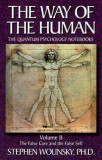 The Way of Human, Volume II: The False Core and the False Self, the Quantum Psychology Notebooks