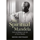 The Spiritual Mandela: Faith and Religion in the Life of Nelson Mandela