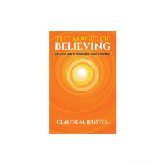 The Magic of Believing: The Classic Guide to Unlocking the Power of Your Mind