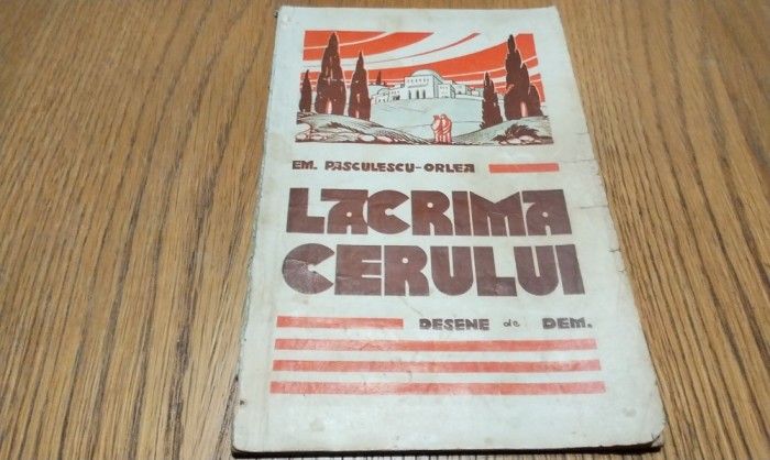 EM. PASCULESCU-ORLEA (dedicatie-autograf) - Lacrima Cerului - Legende - DEM (ilustratii) - Editura Tipografia Ziarului &quot;Universul&quot;, 1932 61 p.