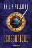 Ceasornicul - Hardcover - Philip Pullman - Arthur