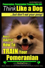 Pomeranian, Pomeranian Training AAA Akc: Think Like a Dog, But Don&amp;#039;t Eat Your Poop! - Pomeranian Breed Expert Training -: Here&amp;#039;s Exactly How to Train foto