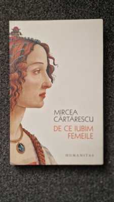 DE CE IUBIM FEMEILE - Mircea Cartarescu 2022 foto
