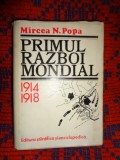 Primul razboi mondial 1914-1918 - Mircea Popa / carte istorie , 555 pagini
