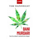 Bani murdari. Cum fac afaceri cartelurile de droguri/Tom Wainwright