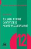 Realizarea instruirii ca activitate de predare-&icirc;nvățare-evaluare (Vol. 12) - Paperback brosat - Sorin Cristea - Didactica Publishing House