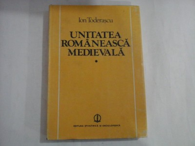 UNITATEA ROMANEASCA MEDIEVALA - ION TODERASCU foto