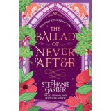The Ballad of Never After - Stephanie Garber