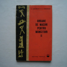 Organe de masini pentru muncitori (vol. II) - C. Gheorghiu, D. Gheorghiu