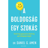 A boldogs&aacute;g egy szok&aacute;s - Ismerd meg agyt&iacute;pusod &eacute;s alkosd meg saj&aacute;t boldogs&aacute;gstrat&eacute;gi&aacute;d - Dr. Daniel Gregory Amen