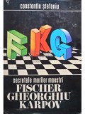 Constantin Stefaniu - Secretele marilor Maestri- Fischer Gheorghiu Karpov (Editia: 1978)