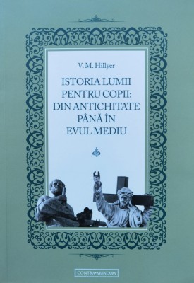 Istoria Lumii Pentru Copii: Din Antichitate Pana In Evul Medi - V. M. Hillyer , D340 foto