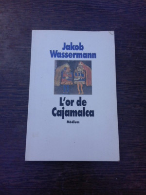 L&amp;#039;or de Cajamalca - Jakob Wassermann (carte in limba franceza) foto