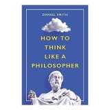 How to Think Like a Philosopher
