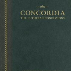 Concordia: The Lutheran Confessions: A Reader's Edition of the Book of Concord
