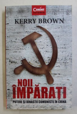 NOII IMPARATI - PUTERE SI DINASTII COMUNISTE IN CHINA de KERRY BROWN , 2017 foto