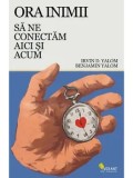 Ora inimii. Sa ne conectam aici si acum/Irvin D. Yalom, Benjamin Yalom