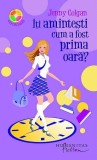 Iti amintesti cum a fost prima oara? - Humanitas Fiction