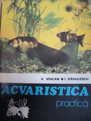 ACVARISTICA PRACTICA - VOICAN SI I. RADULESCU, BUC.1979 foto