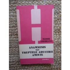 Anamnesis sau treptele aducerii aminte- Tudor Ghideanu